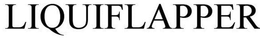 LIQUIFLAPPER trademark