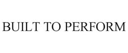 BUILT TO PERFORM trademark