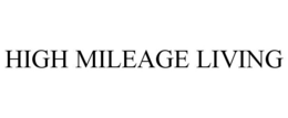 HIGH MILEAGE LIVING trademark
