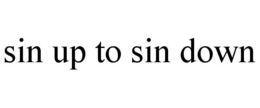 SIN UP TO SIN DOWN trademark