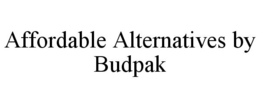 AFFORDABLE ALTERNATIVES BY BUDPAK trademark