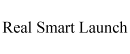 REAL SMART LAUNCH trademark