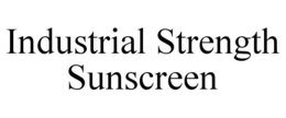 INDUSTRIAL STRENGTH SUNSCREEN trademark