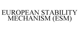EUROPEAN STABILITY MECHANISM (ESM) trademark