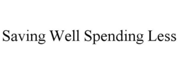 SAVING WELL SPENDING LESS trademark