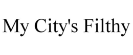 MY CITY'S FILTHY trademark