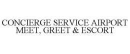 CONCIERGE SERVICE AIRPORT MEET, GREET & ESCORT trademark