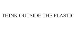 THINK OUTSIDE THE PLASTIC trademark