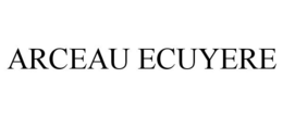 ARCEAU ECUYERE trademark