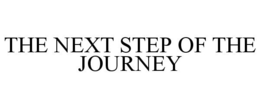 THE NEXT STEP OF THE JOURNEY trademark