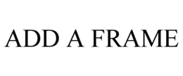 ADD A FRAME trademark