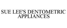 SUE LEE'S DENTOMETRIC APPLIANCES trademark