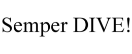 SEMPER DIVE! trademark