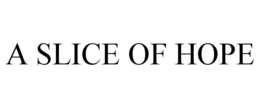 A SLICE OF HOPE trademark