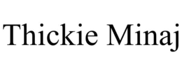 THICKIE MINAJ trademark