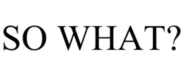 SO WHAT? trademark