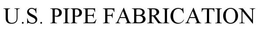 U.S. PIPE FABRICATION trademark