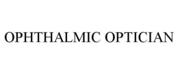 OPHTHALMIC OPTICIAN trademark