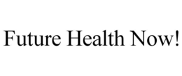 FUTURE HEALTH NOW! trademark
