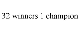 32 WINNERS 1 CHAMPION trademark