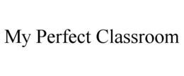 MY PERFECT CLASSROOM trademark