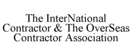 THE INTERNATIONAL CONTRACTOR & THE OVERSEAS CONTRACTOR ASSOCIATION trademark