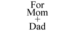 FOR MOM + DAD trademark