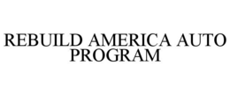 REBUILD AMERICA AUTO PROGRAM trademark