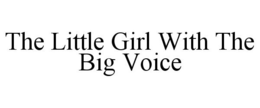 THE LITTLE GIRL WITH THE BIG VOICE trademark