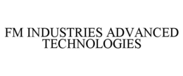 FM INDUSTRIES ADVANCED TECHNOLOGIES trademark