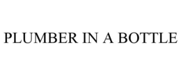 PLUMBER IN A BOTTLE trademark