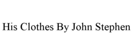 HIS CLOTHES BY JOHN STEPHEN trademark