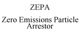 ZEPA ZERO EMISSIONS PARTICLE ARRESTOR trademark