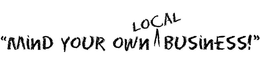 "MIND YOUR OWN LOCAL BUSINESS!" trademark