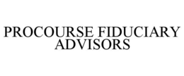 PROCOURSE FIDUCIARY ADVISORS trademark