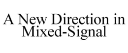 A NEW DIRECTION IN MIXED-SIGNAL trademark