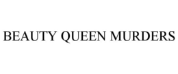 BEAUTY QUEEN MURDERS trademark