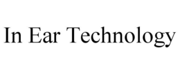 IN EAR TECHNOLOGY trademark