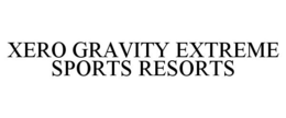 XERO GRAVITY EXTREME SPORTS RESORTS trademark