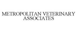 METROPOLITAN VETERINARY ASSOCIATES trademark
