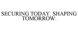 SECURING TODAY. SHAPING TOMORROW. trademark