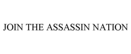 JOIN THE ASSASSIN NATION trademark
