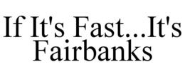 IF IT'S FAST...IT'S FAIRBANKS trademark