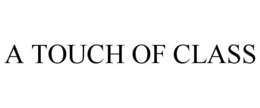 A TOUCH OF CLASS trademark