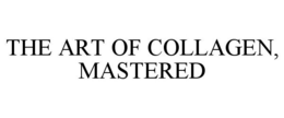 THE ART OF COLLAGEN, MASTERED trademark