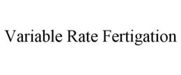 VARIABLE RATE FERTIGATION trademark