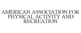 AMERICAN ASSOCIATION FOR PHYSICAL ACTIVITY AND RECREATION trademark