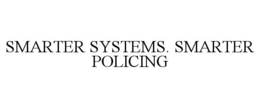 SMARTER SYSTEMS. SMARTER POLICING trademark