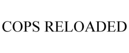 COPS RELOADED trademark