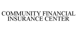 COMMUNITY FINANCIAL INSURANCE CENTER trademark